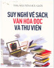 Ebook Suy nghĩ về sách, văn hóa đọc và thư viện: Phần 2